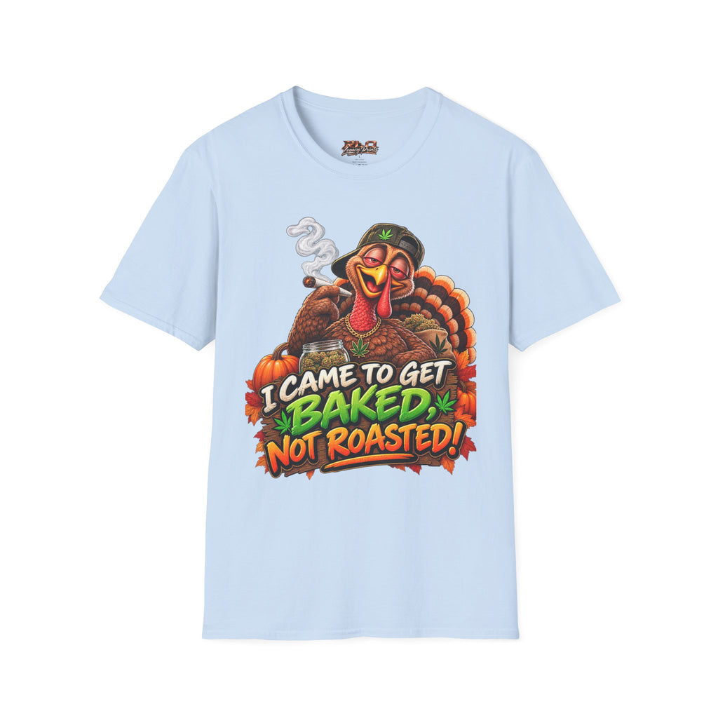 I Came to Get Baked Not Roasted Turkey T-Shirt