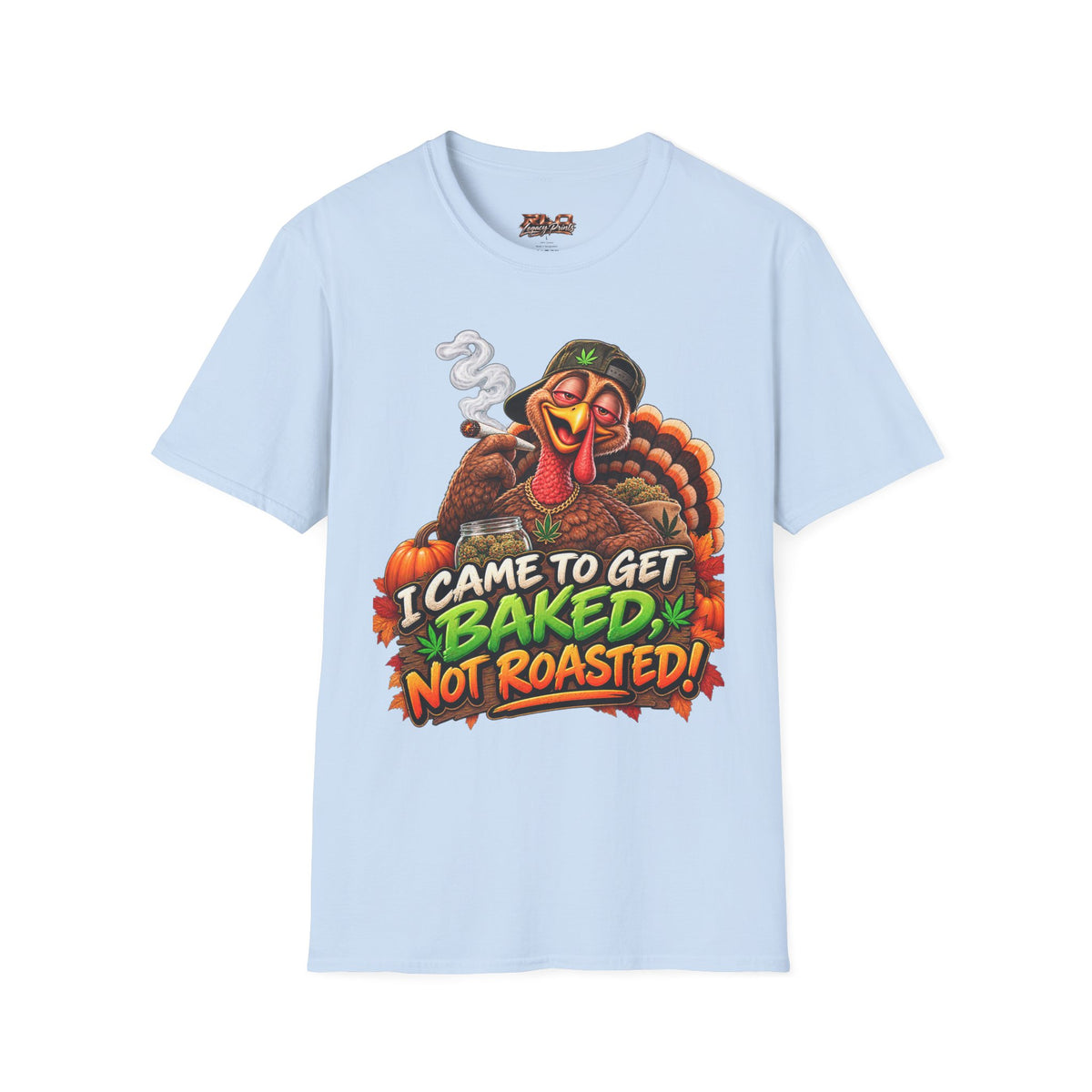 I Came to Get Baked Not Roasted Turkey T-Shirt