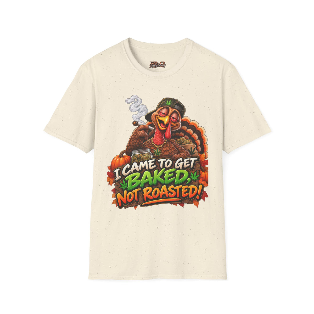 I Came to Get Baked Not Roasted Turkey T-Shirt