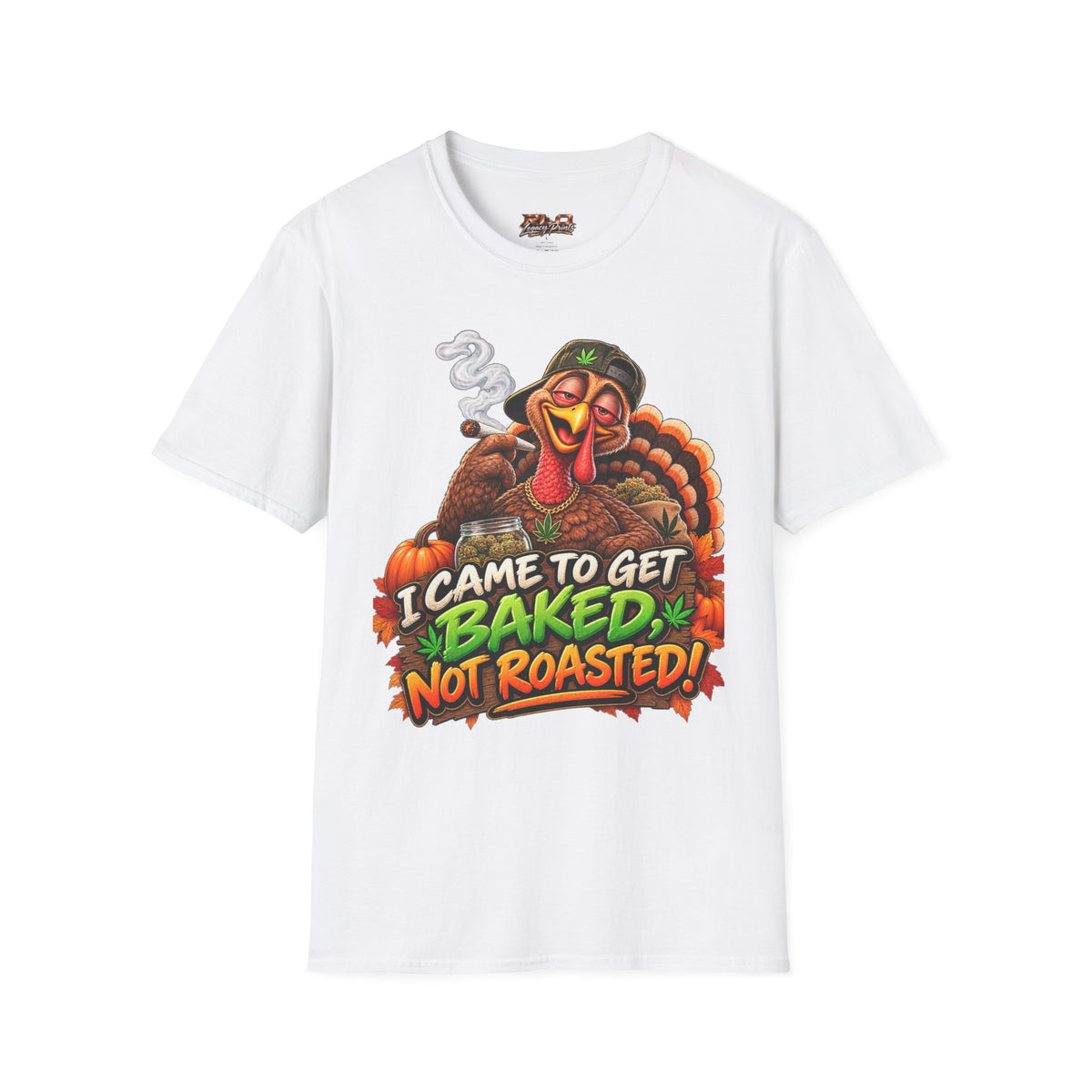 I Came to Get Baked Not Roasted Turkey T-Shirt